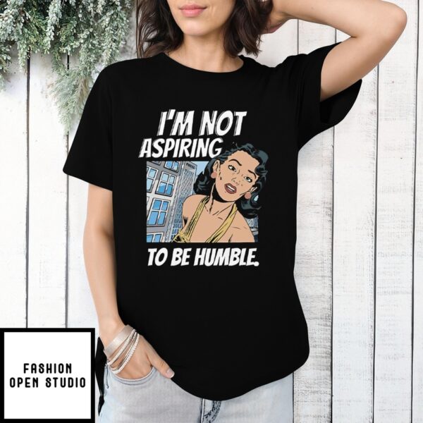 I’M Not Aspiring To Be Humble Kamala Harris T-Shirt