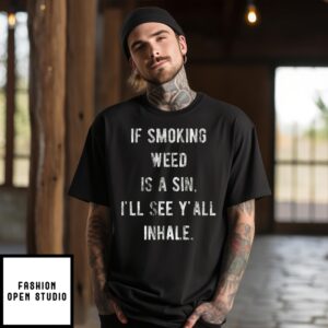 If Smoking Weed Is A Sin I’Ll See Y’All Inhale Vintage T-Shirt