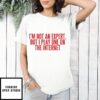 I’m Not An Expert But I Play One On The Internet T-Shirt