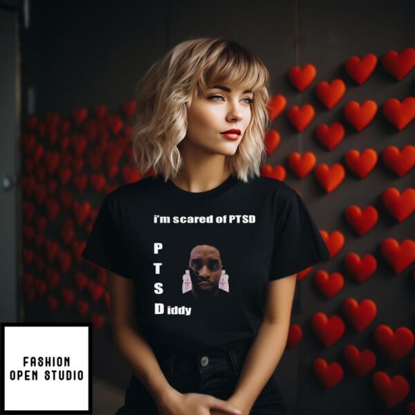 I’m Scared Of Ptsd Diddy T-Shirt