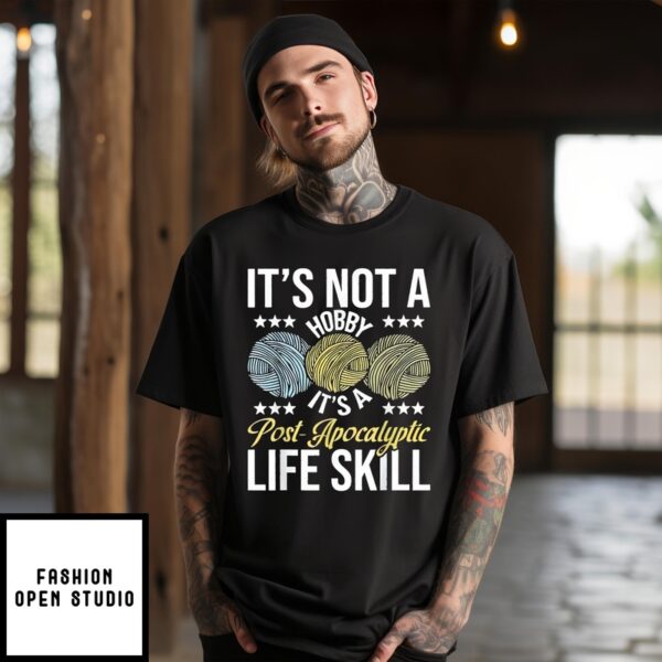 It’S Not A Hobby It’S A Post-Apocalyptic Life Skill T-Shirt