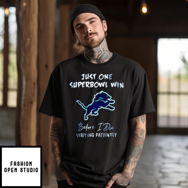 Just One Super Bowl Win Before I Die Waiting Patiently T-Shirt