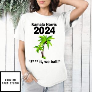 Kamala Harris 2024 Fuck It We Ball Coconut T-Shirt