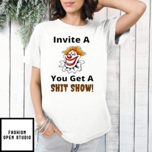 Kamala Harris Clown Invite A You Get A Shit Show T-Shirt