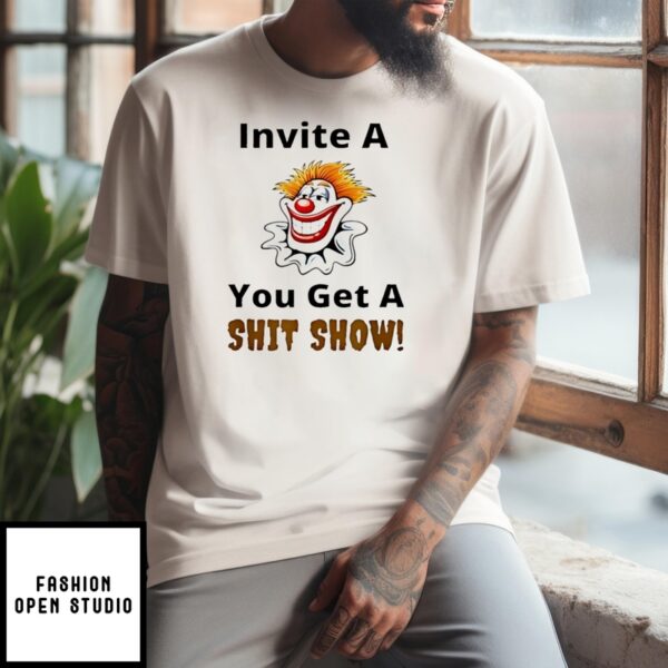 Kamala Harris Clown Invite A You Get A Shit Show T-Shirt