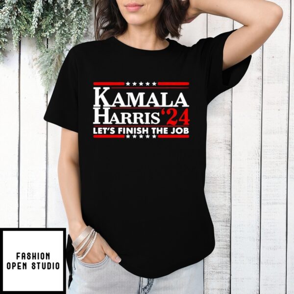 Kamala Harris For President Let’S Finish The Job 2024 T-Shirt