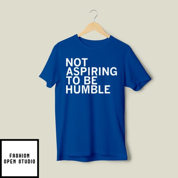 Kamala Is Not Aspiring To Be Humble T-Shirt