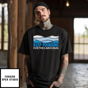 Keep Pounding For The Carolinas T-Shirt