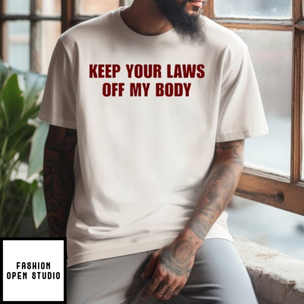 Keep Your Laws Off My Body T-Shirt