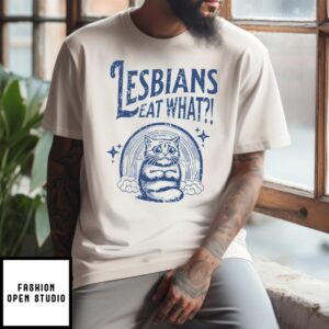 Lesbians Eat What Pussy T-Shirt