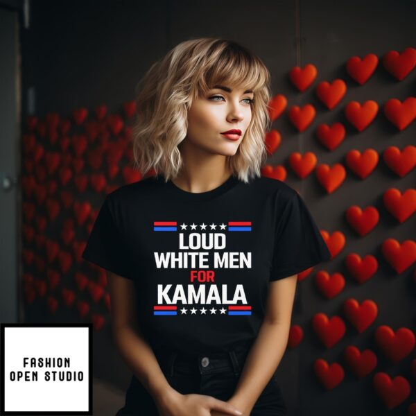 Loud White Men For Kamala Harris T-Shirt