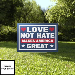 Love Not Hate Makes America Great Social Justice Yard Sign