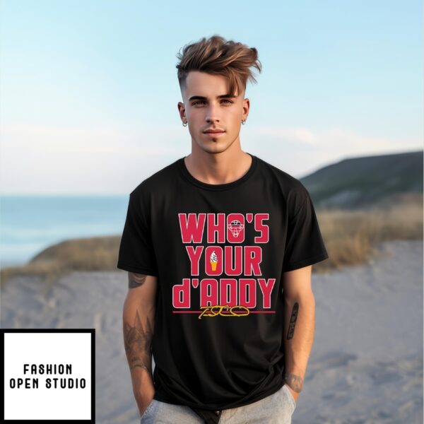 Max Fried Who’S Your D’Addy T-Shirt