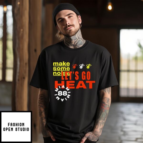 Miami Heat Let’S Go Heat Make Some Noise T-Shirt