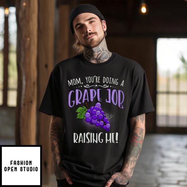 Mom You’Re Doing A Grape Job Raising Me T-Shirt