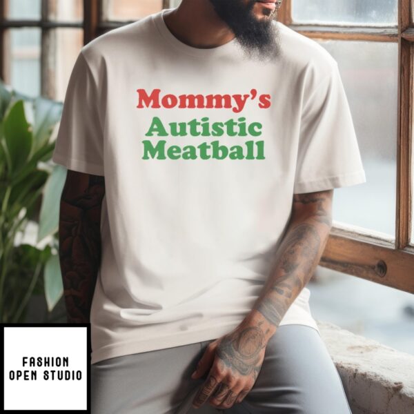 Mommy’S Autistic Meatball T-Shirt