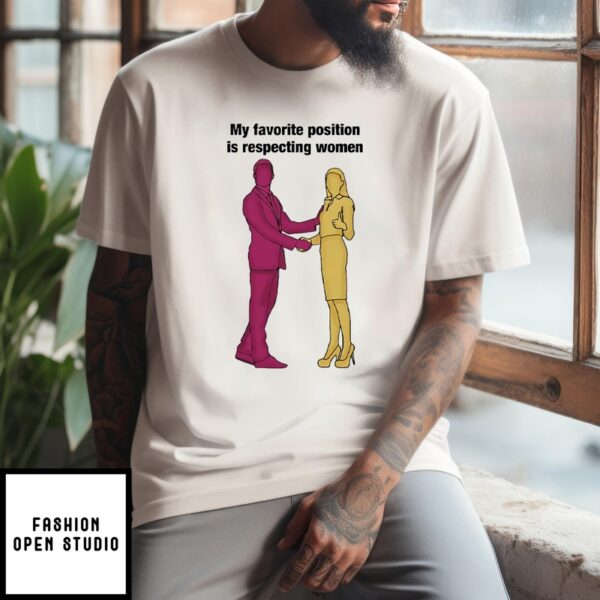 My Favorite Position Is Respecting Women T-Shirt