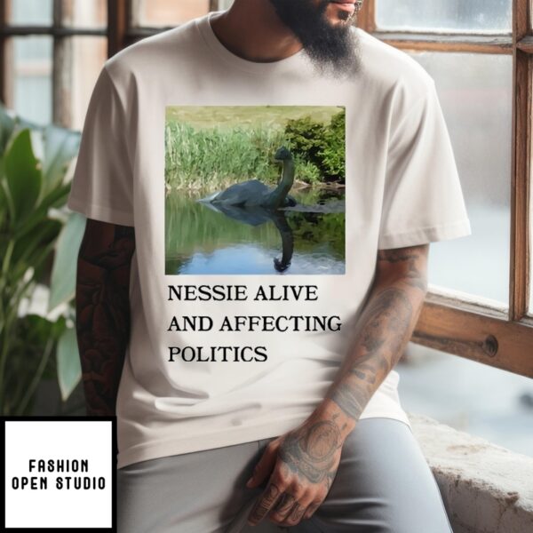 Nessie Alive And Affecting Politics T-Shirt