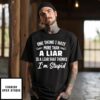 One Thing I Hate More Than A Liar Is A Liar That Thinks I’M Stupid T-Shirt