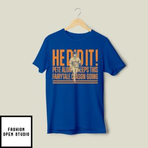 Pete Alonso He Did It Keeps This Fairytale Season Going T-Shirt