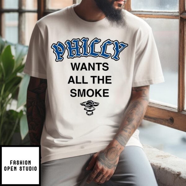 Philly Wants All The Smoke T-Shirt