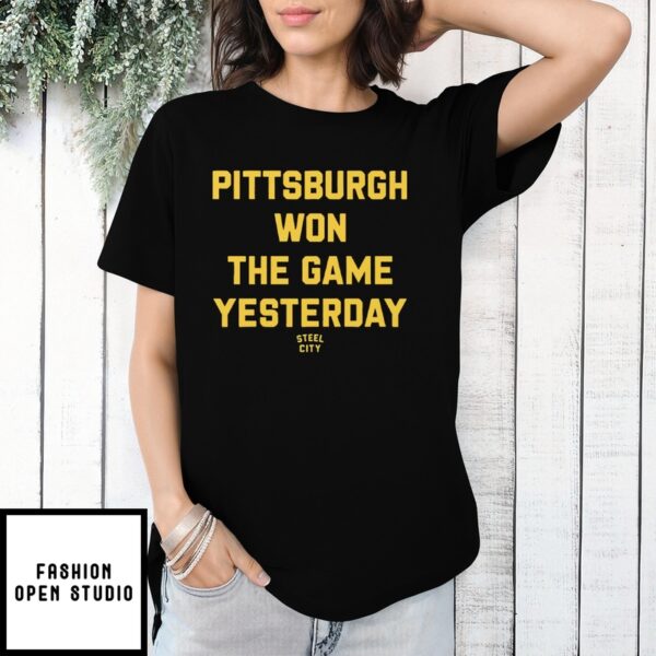 Pittsburgh Won The Game Yesterday T-Shirt