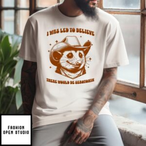 Possum Cowboy I Was Led To Believe There Would Be Serotonin T-Shirt