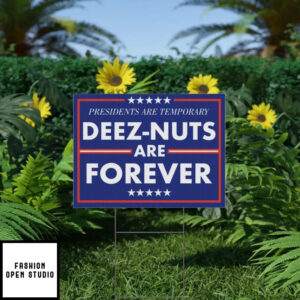 Presidents are Temporary Deez Nuts are Forever Yard sign 1