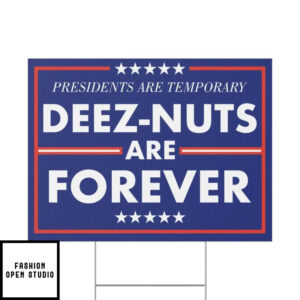 Presidents are Temporary Deez Nuts are Forever Yard sign 2