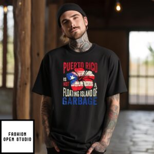 Puerto Rico Is Not A Floating Island Of Garbage T-Shirt