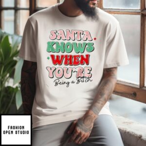 Santa Knows When You’Re Being A Bitch 2024 T-Shirt