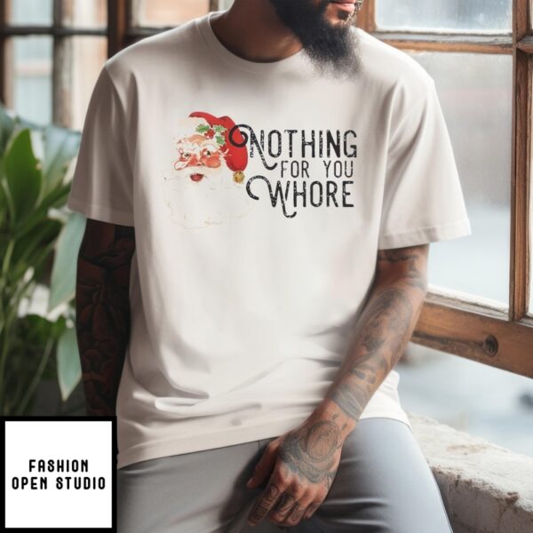 Santa Nothing For You Whore Christmas 2024 T-Shirt