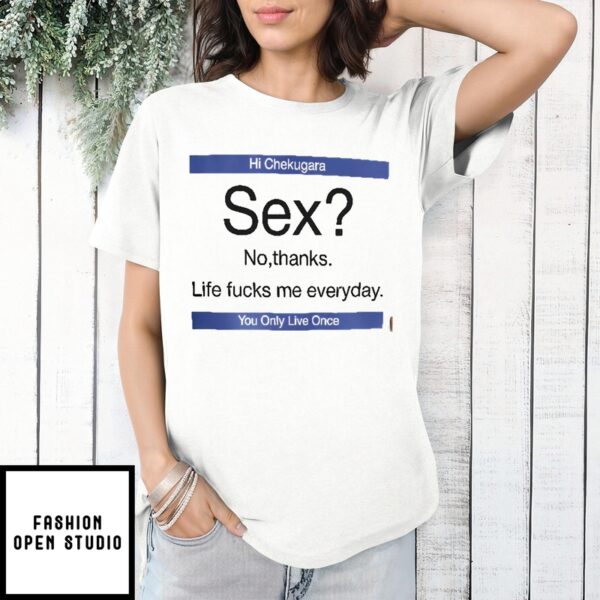 Sex No Thanks Life Fucks Me Everyday T-Shirt