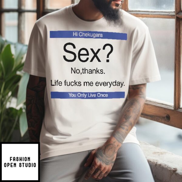 Sex No Thanks Life Fucks Me Everyday T-Shirt