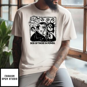 Sick Of Those In Power T-Shirt