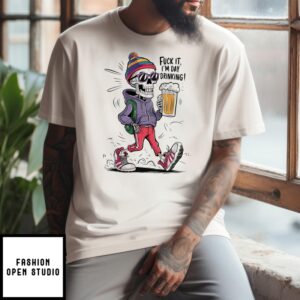 Skeleton Beer Fuck It I’M Day Drinking T-Shirt