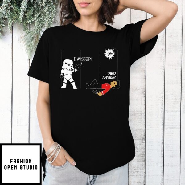 Stormtrooper And Redshirt In A Fight I Missed I Died Anyway T-Shirt