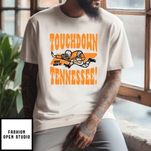 Tennessee Volunteers Touchdown Give Him A Tennessee T-Shirt