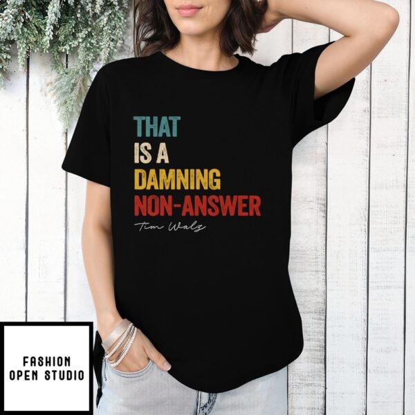 That Is A Damning Non-Answer Kamala Harris Walz 2024 T-Shirt