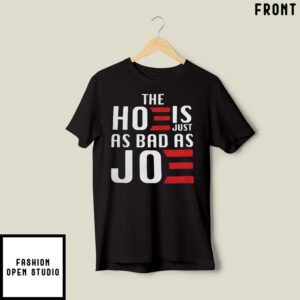 The Hoe Is Just As Bad As Joe Say No The Hoe Vote Trump 2024 T-Shirt