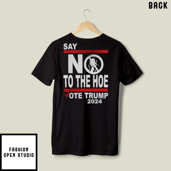 The Hoe Is Just As Bad As Joe Say No The Hoe Vote Trump 2024 T-Shirt