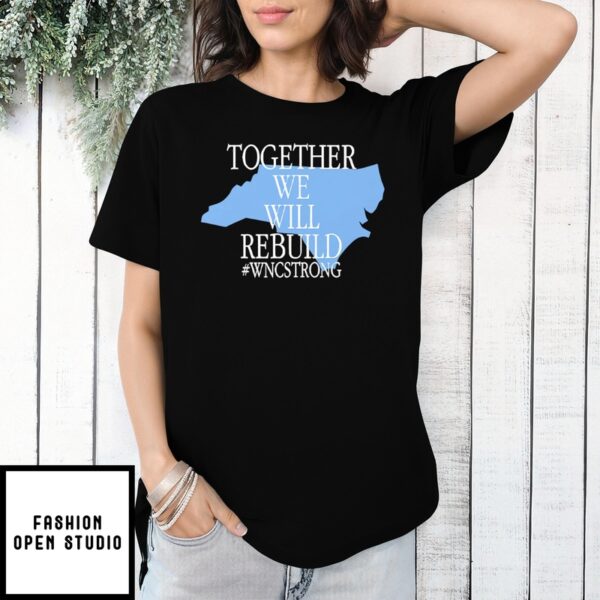 Together We Will Rebuild Wnc Strong T-Shirt