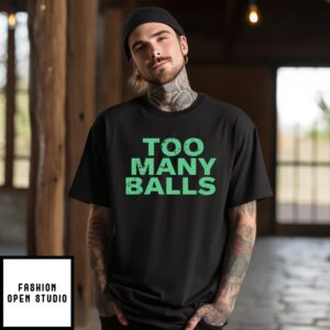 Too Many Balls T-Shirt