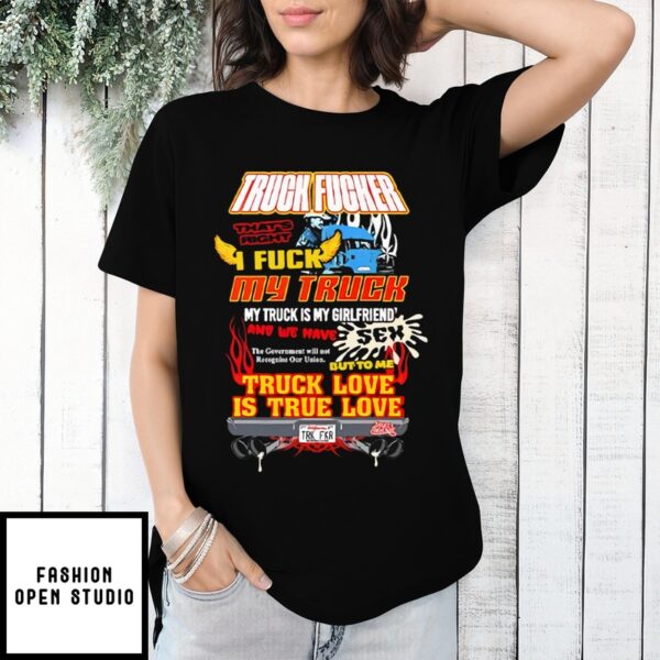 Truck Fucker That Right I Fuck My Truck Truck Love T-Shirt