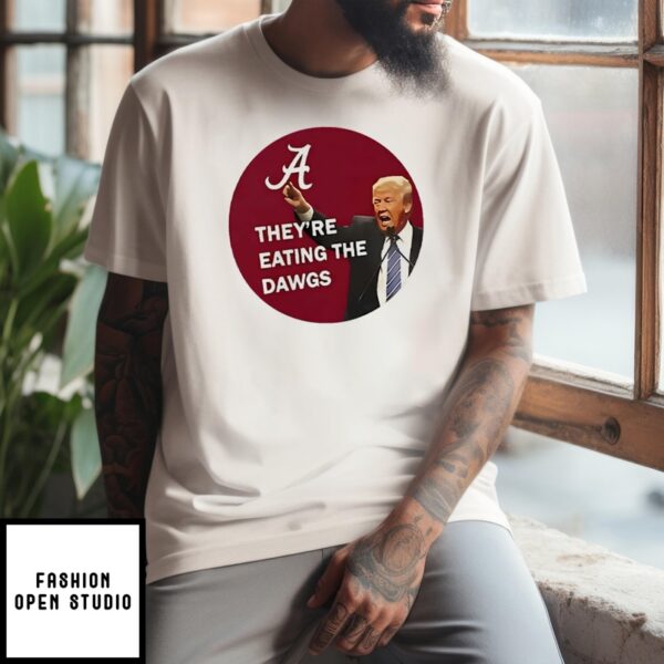 Trump Alabama Crimson Tide They’re Eating The Dawgs T-Shirt