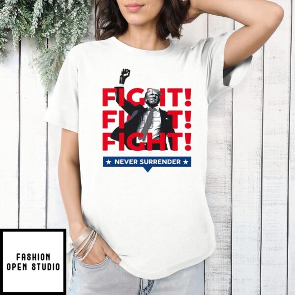 Trump Fight Fight Fight Never Surrender For America 2024 T-Shirt