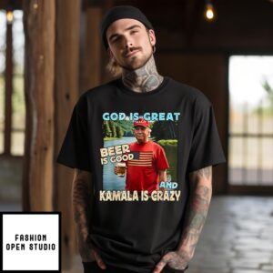 Trump God Is Great Beer Is Good And Kamala Is Crazy T-Shirt