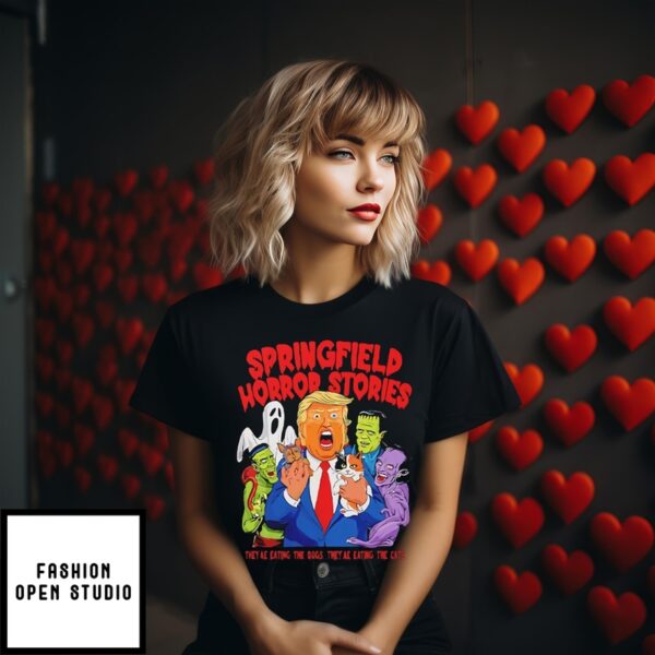 Trump Springfield Horror Stories They’Re Eating The Dogs They’Re Eating The Cats T-Shirt