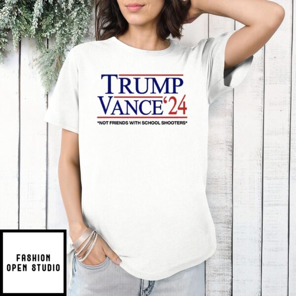 Trump Vance ’24 Not Friends With School Shooters T-Shirt