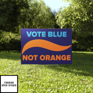 Vote Blue Not Orange Anti Trump Yard Sign